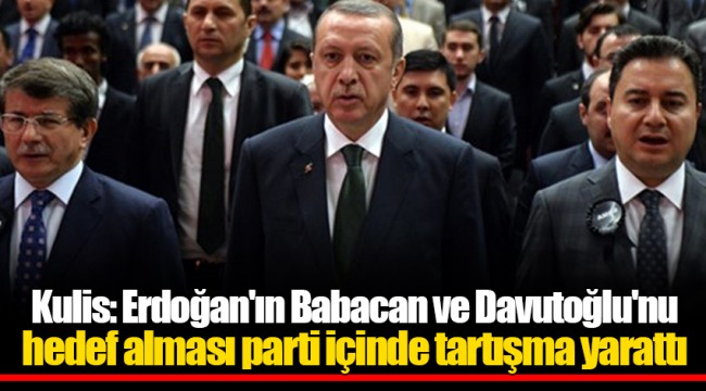 Kulis: Erdoğan'ın Babacan ve Davutoğlu'nu hedef alması parti içinde tartışma yarattı