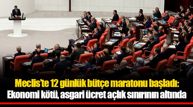 Meclis’te 12 günlük bütçe maratonu başladı: Ekonomi kötü, asgari ücret açlık sınırının altında