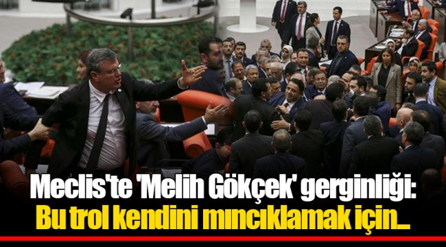 Meclis'te 'Melih Gökçek' gerginliği: Bu trol kendini mıncıklamak için...