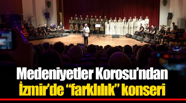 Medeniyetler Korosu’ndan İzmir’de “farklılık” konseri