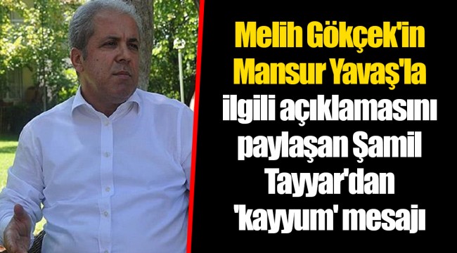 Melih Gökçek&#039;in Mansur Yavaş&#039;la ilgili açıklamasını paylaşan Şamil Tayyar&#039;dan &#039;kayyum&#039; mesajı