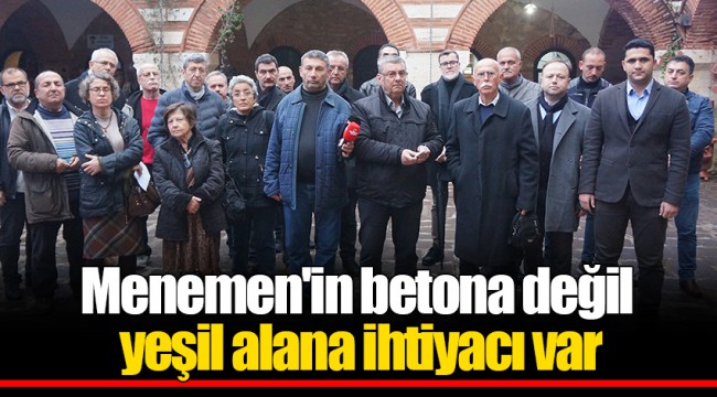 Menemen'in betona değil yeşil alana ihtiyacı var 