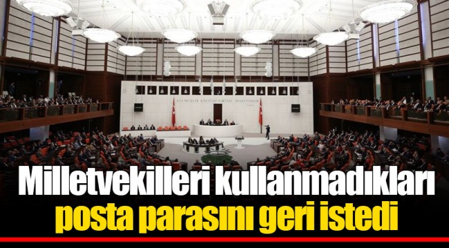 Milletvekilleri kullanmadıkları posta parasını geri istedi