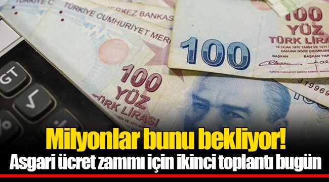 Milyonlar bunu bekliyor! Asgari ücret zammı için ikinci toplantı bugün
