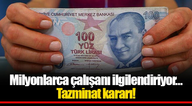 Milyonlarca çalışanı ilgilendiriyor... Tazminat kararı!