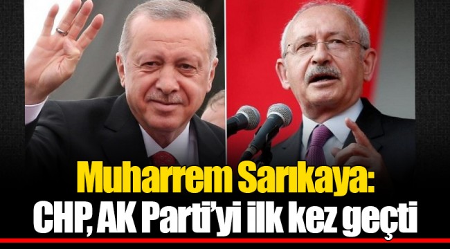 Muharrem Sarıkaya: CHP, AK Parti’yi ilk kez geçti