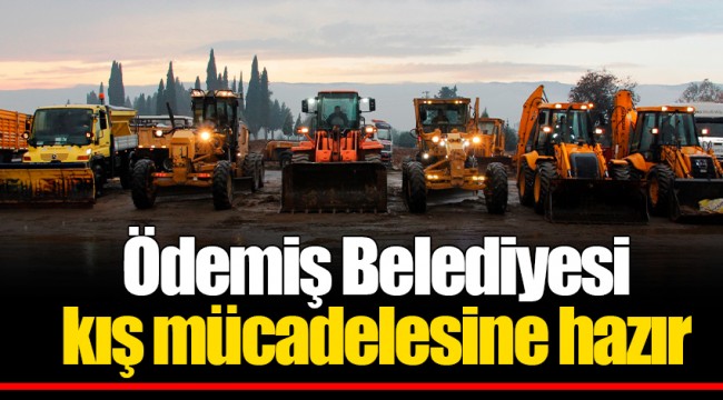 Ödemiş Belediyesi kış mücadelesine hazır