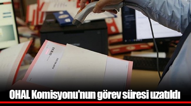 OHAL Komisyonu'nun görev süresi uzatıldı