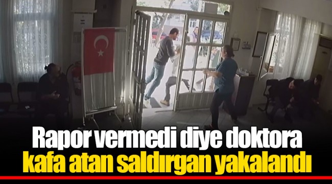 Rapor vermedi diye doktora kafa atan saldırgan yakalandı