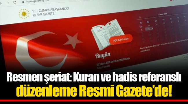 Resmen şeriat: Kuran ve hadis referanslı düzenleme Resmi Gazete’de!