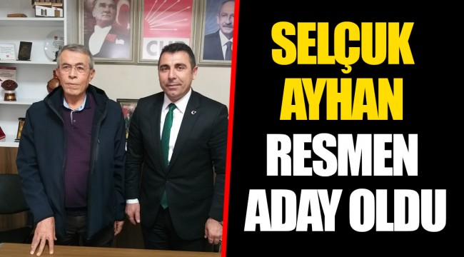 SELÇUK AYHAN RESMEN ADAY OLDU