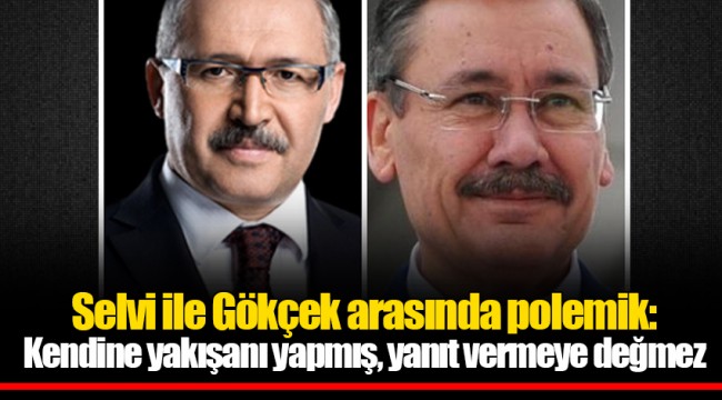 Selvi ile Gökçek arasında polemik: Kendine yakışanı yapmış, yanıt vermeye değmez