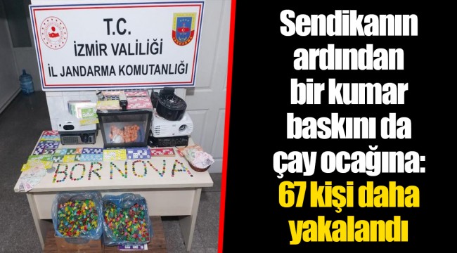 Sendikanın ardından bir kumar baskını da çay ocağına: 67 kişi daha yakalandı