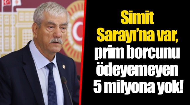 Simit Sarayı’na var, prim borcunu ödeyemeyen 5 milyona yok!