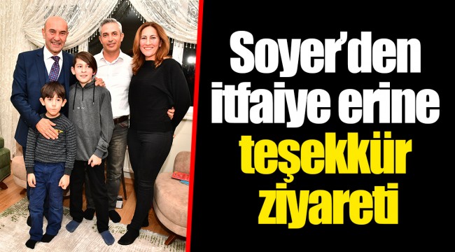 Soyer’den itfaiye erine teşekkür ziyareti