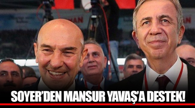 SOYER’DEN MANSUR YAVAŞ’A DESTEK!