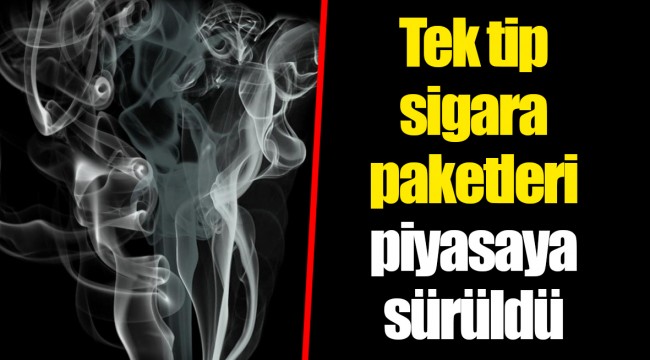 Tek tip sigara paketleri piyasaya sürüldü