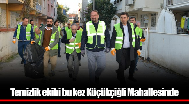 Temizlik ekibi bu kez Küçükçiğli Mahallesinde