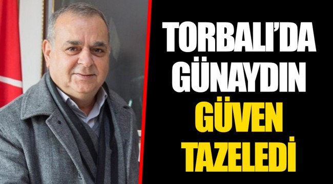 TORBALI’DA GÜNAYDIN GÜVEN TAZELEDİ