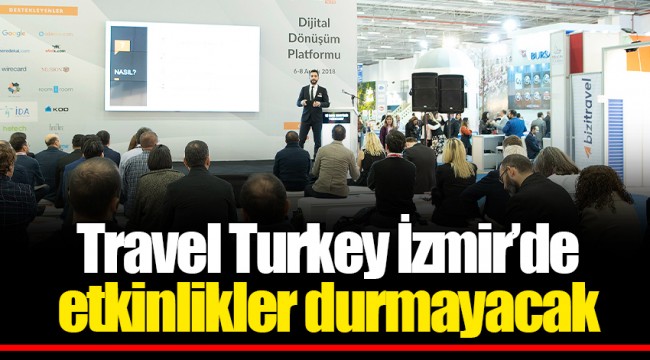 Travel Turkey İzmir’de etkinlikler durmayacak