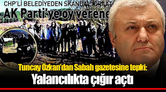 Tuncay Özkan’dan Sabah gazetesine tepki: Yalancılıkta çığır açtı