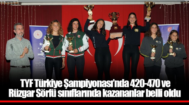 TYF Türkiye Şampiyonası’nda 420-470 ve  Rüzgar Sörfü sınıflarında kazananlar belli oldu