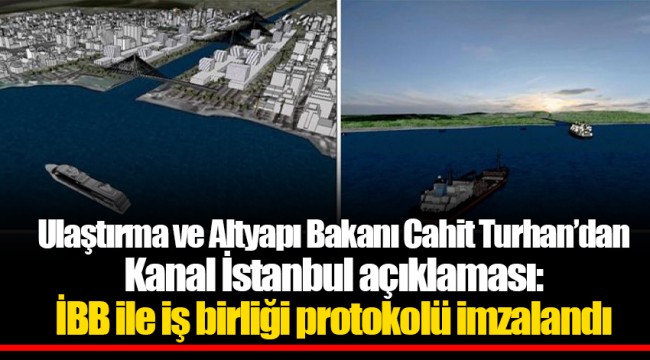 Ulaştırma ve Altyapı Bakanı Cahit Turhan’dan Kanal İstanbul açıklaması: İBB ile iş birliği protokolü imzalandı