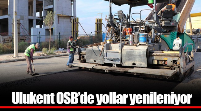 Ulukent OSB’de yollar yenileniyor