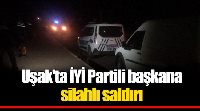 Uşak&#039;ta İYİ Partili başkana silahlı saldırı