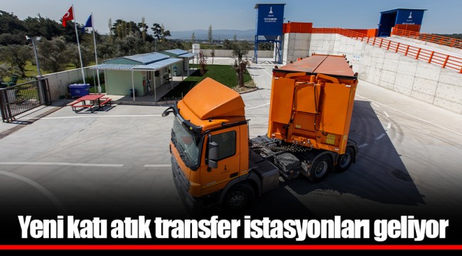 Yeni katı atık transfer istasyonları geliyor
