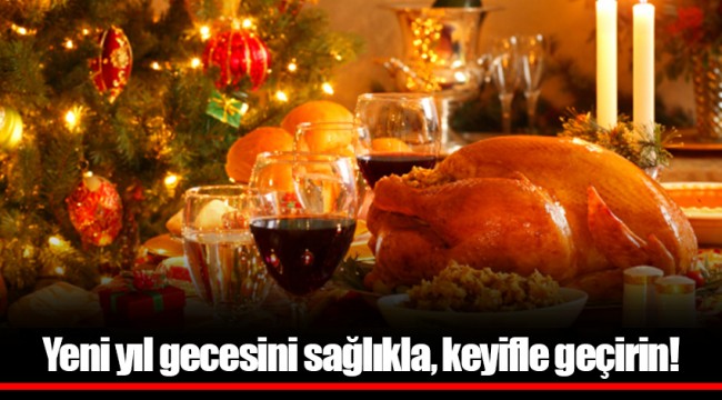 Yeni yıl gecesini sağlıkla, keyifle geçirin!