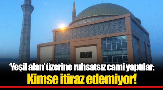 'Yeşil alan' üzerine ruhsatsız cami yaptılar: Kimse itiraz edemiyor!