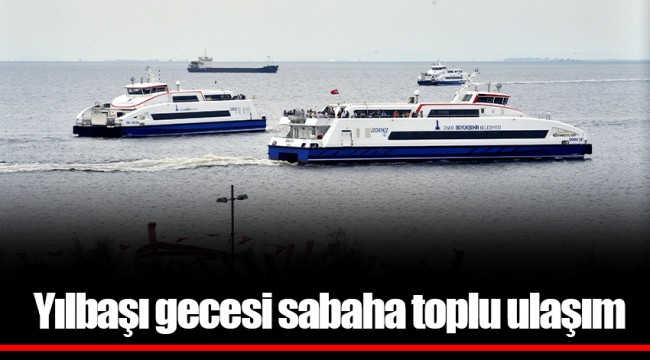 Yılbaşı gecesi sabaha toplu ulaşım