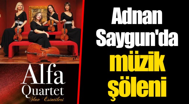 Adnan Saygun'da müzik şöleni