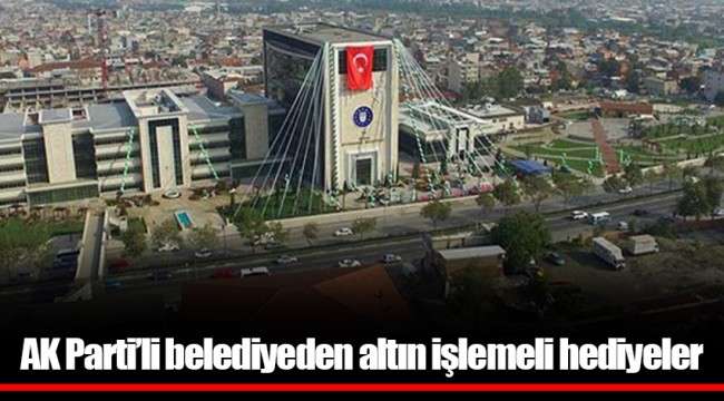 AK Parti’li belediyeden altın işlemeli hediyeler