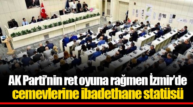 AK Parti’nin ret oyuna rağmen İzmir’de cemevlerine ibadethane statüsü