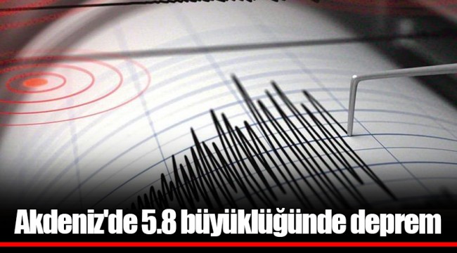 Akdeniz&#039;de 5.8 büyüklüğünde deprem