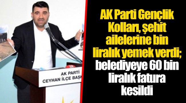 AKP Gençlik Kolları, şehit ailelerine bin liralık yemek verdi; belediyeye 60 bin liralık fatura kesildi