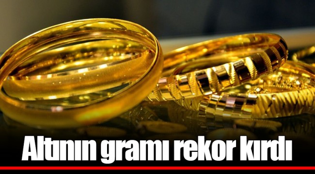 Altının gramı rekor kırdı