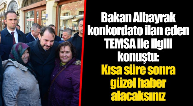 Bakan Albayrak konkordato ilan eden TEMSA ile ilgili konuştu: Kısa süre sonra güzel haber alacaksınız