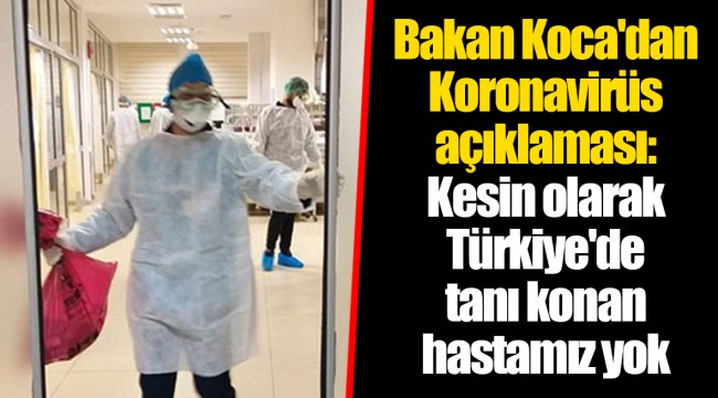 Bakan Koca'dan Koronavirüs açıklaması: Kesin olarak Türkiye'de tanı konan hastamız yok