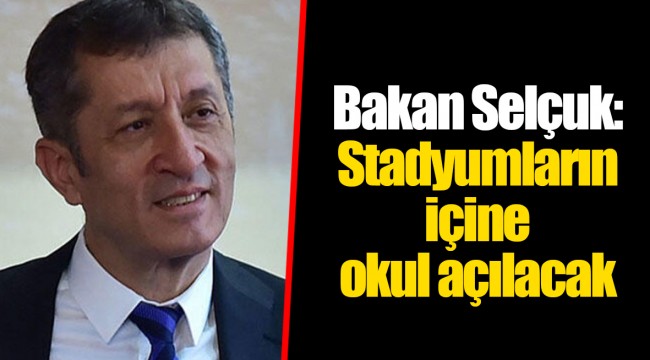 Bakan Selçuk: Stadyumların içine okul açılacak