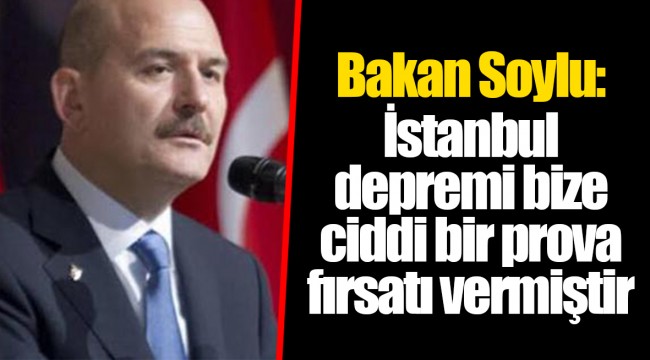 Bakan Soylu: İstanbul depremi bize ciddi bir prova fırsatı vermiştir