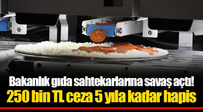 Bakanlık gıda sahtekarlarına savaş açtı! 250 bin TL ceza 5 yıla kadar hapis