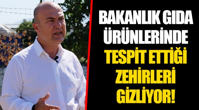 BAKANLIK GIDA ÜRÜNLERİNDE TESPİT ETTİĞİ ZEHİRLERİ GİZLİYOR!