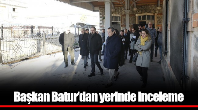 Başkan Batur’dan yerinde inceleme
