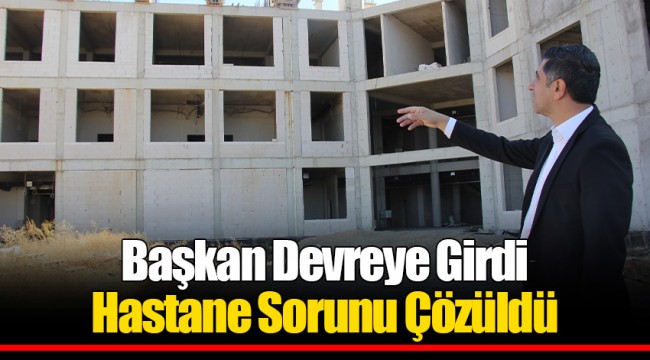 Başkan Devreye Girdi Hastane Sorunu Çözüldü