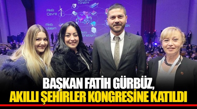 BAŞKAN FATİH GÜRBÜZ, AKILLI ŞEHİRLER KONGRESİNE KATILDI