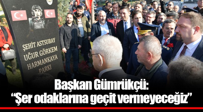 Başkan Gümrükçü: “Şer odaklarına geçit vermeyeceğiz”