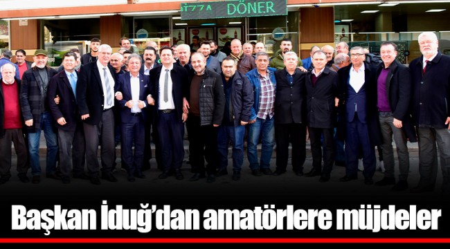 Başkan İduğ’dan amatörlere müjdeler